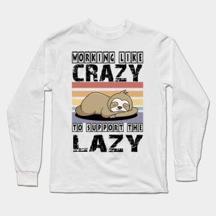 Working Like Crazy To Support The Lazy T-Shirt Long Sleeve T-Shirt